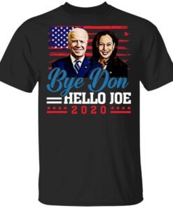 Bye Don Hello Joe Funny 46th President Election Pro Biden Harris 2020 T-Shirt