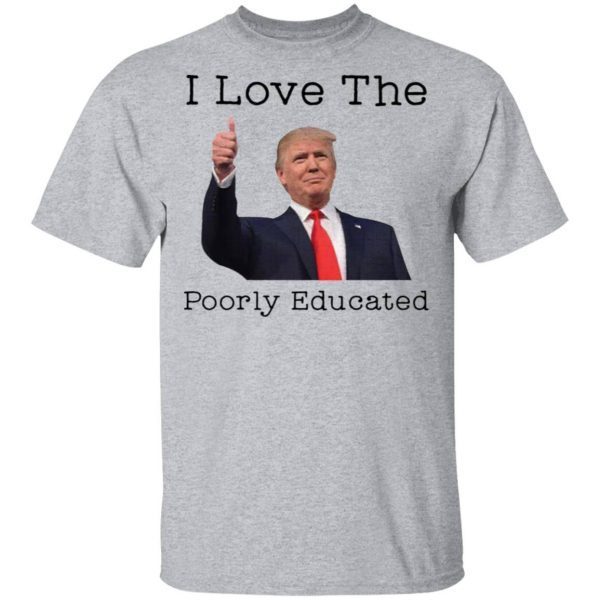 Donald Trump I love the poorly educated T-Shirt