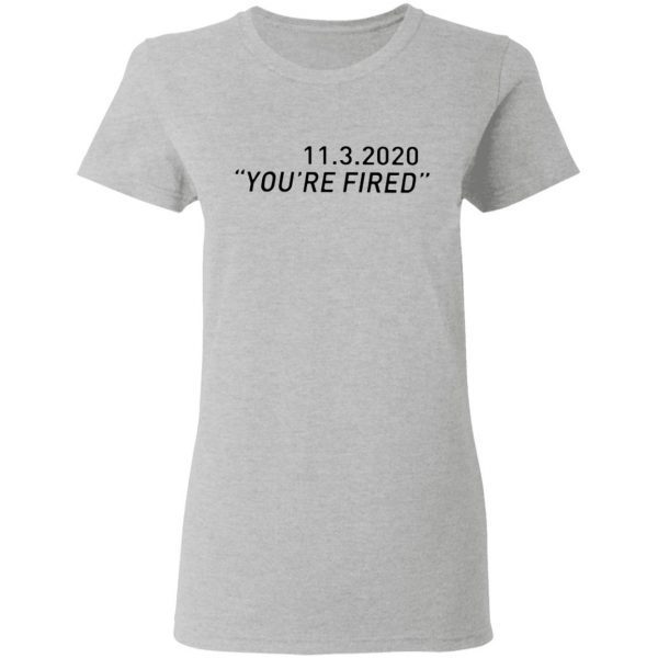11 3 2020 You’re Fired Biden T-Shirt