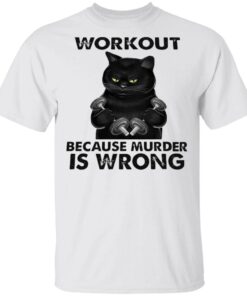 Workout Because Murder Is Wrong T-Shirt