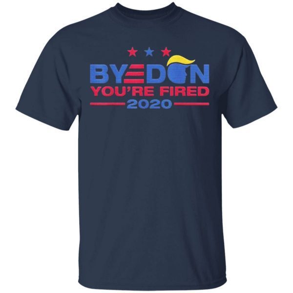 Byedon 2020 You’re Fired Joe Biden Byedon Anti-Trump T-Shirt