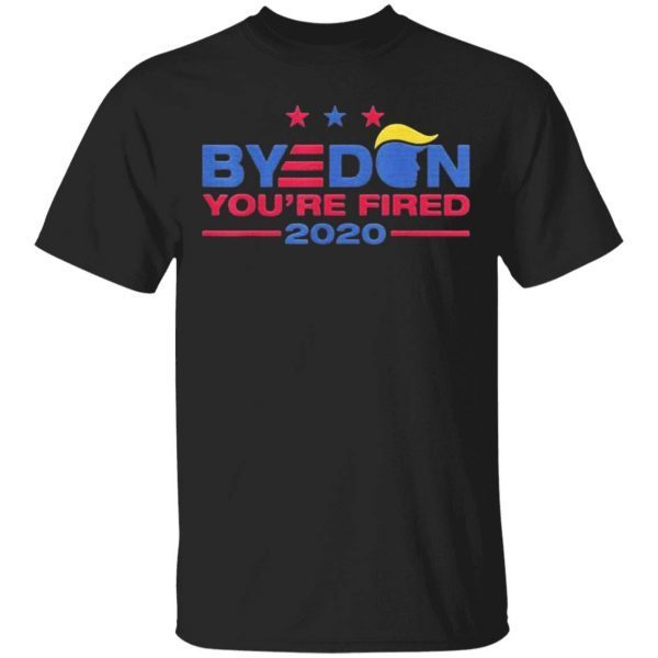 Byedon 2020 You’re Fired Joe Biden Byedon Anti-Trump T-Shirt