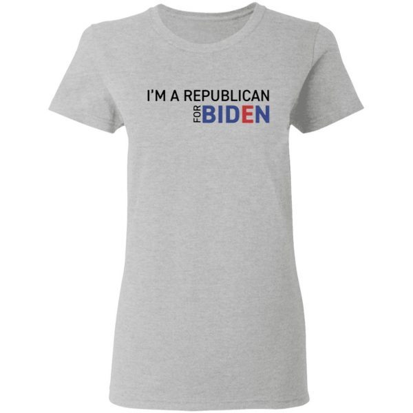I’m A Republican For Biden T-Shirt