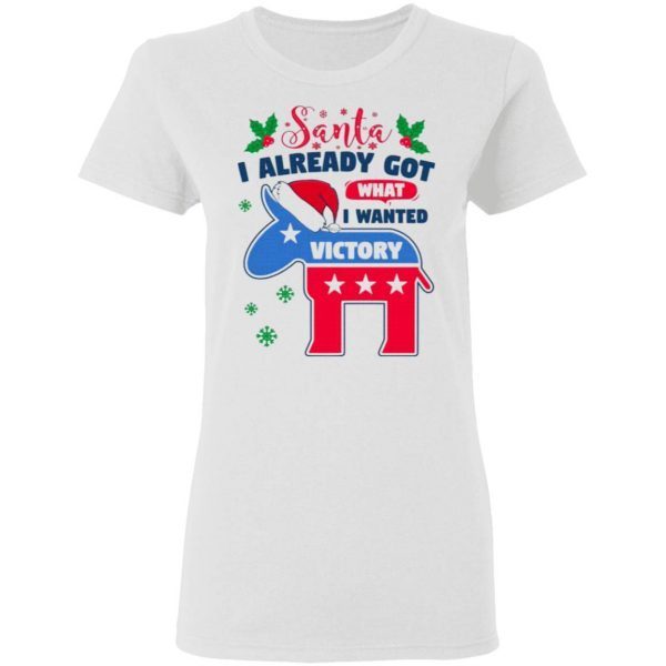 Joe Biden Santa I Already Got What I Wanted Vote Democrat Wins Christmas 2020 T-Shirt