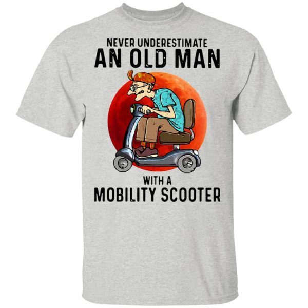Never Underestimate An Old Man With A Mobility Scooter T-Shirt