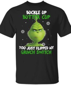Buckle Up Buttercup You Just Flipped My Grinch Switch T-Shirt