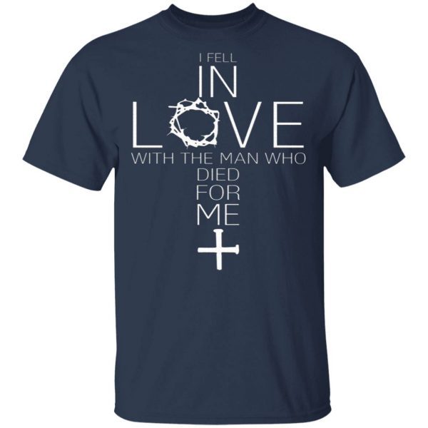 I Fell in Love with The Man Who Died for Me T-Shirt