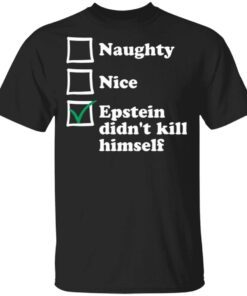 Naughty Nice Epstein Didn’t Kill Himself T-Shirt