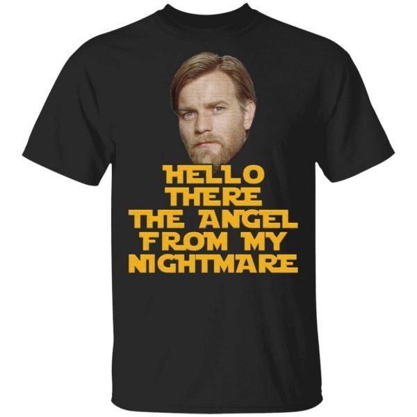 Ewan Mcgregor hello there the angel from my nightmare T-Shirt