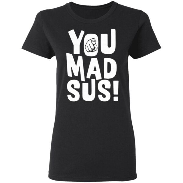 You Mad Sus T-Shirt