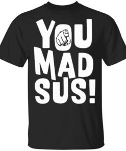 You Mad Sus T-Shirt