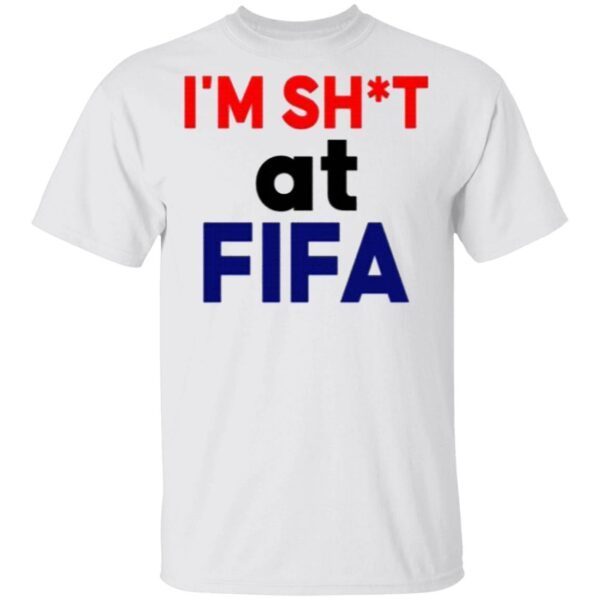 Im Shit At FIFA T-Shirt