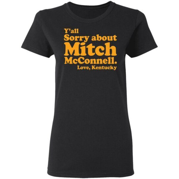 Y’all sorry about Mitch McConnell love Kentucky T-Shirt