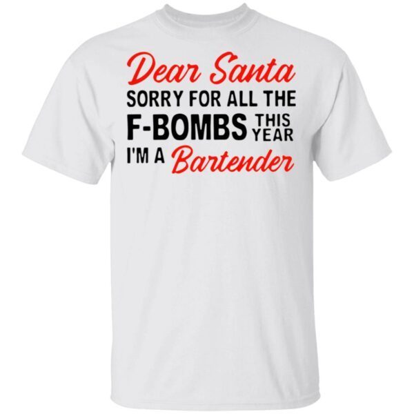 Dear Santa sorry for all the F-Bombs this year I’m a bartender T-Shirt