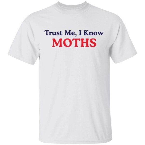 Trust Me I Know Moths T-Shirt