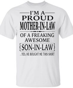 I’m a proud mother in law of a freaking awesome son in law T-Shirt
