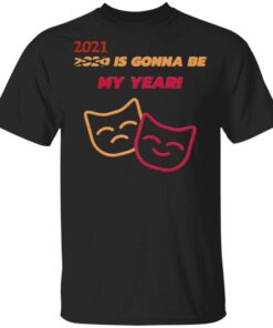 2021 Is Gonna Be My Year T-Shirt
