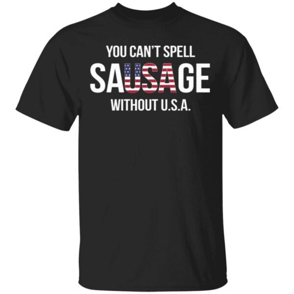 You Can’t Spell Sausage Without USA T-Shirt