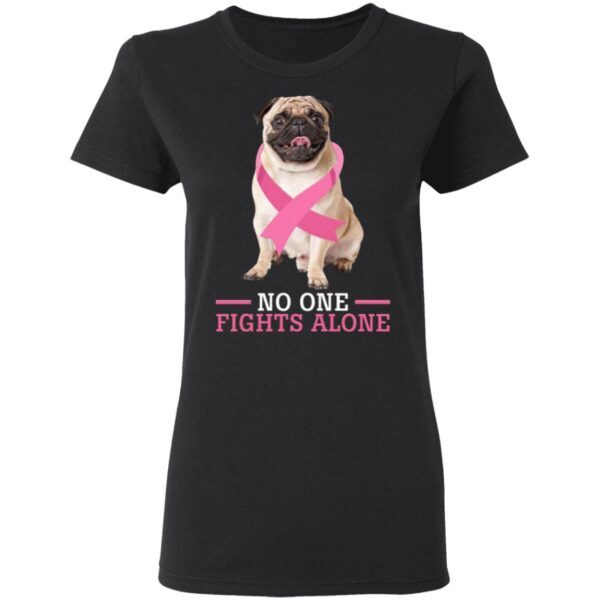 Breast Cancer No One Fights Alone Pug Lovers T-Shirt - Image 5