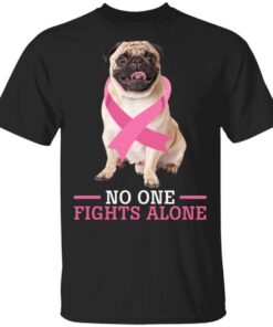 Breast Cancer No One Fights Alone Pug Lovers T-Shirt