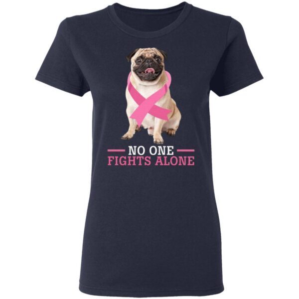 Breast Cancer No One Fights Alone Pug Lovers T-Shirt - Image 6