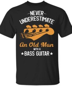 Never underestimate an old man with a bass guitar T-Shirt