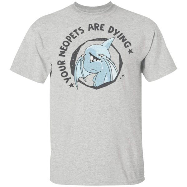 Your Neopets are dying Shoyru cry T-Shirt