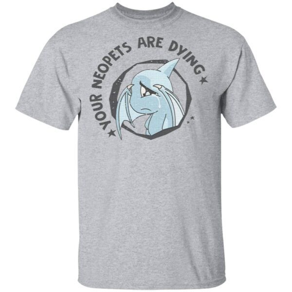 Your Neopets are dying Shoyru cry T-Shirt