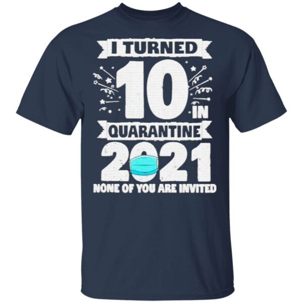 10 Years Old 10th Birthday I Turned 10 In Quarantine 2021 T-Shirt
