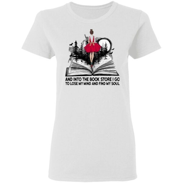 Girl And Into The Book Store I Go To Lose My Mind And Find My Soul T-Shirt