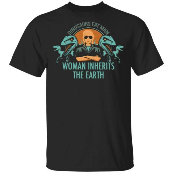 Dinosaurs eat man woman inherits the earth T-Shirt