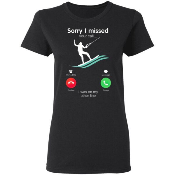 Kitesurfing Sorry I Missed Your Call I Was On My Other Line T-Shirt