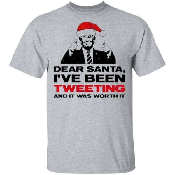 Trump Dear Santa I’ve Been Tweeting And It Was Worth It Ugly T-Shirt