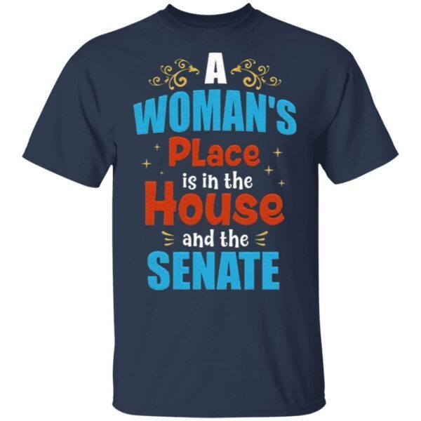 A Woman’s Place is In the House and the Senate Ladies T-Shirt