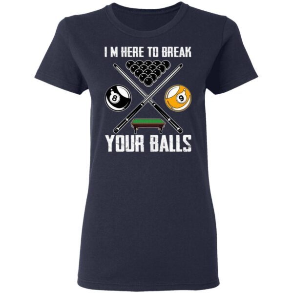 I’m Here To Break Your Balls T-Shirt