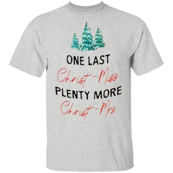 One Last Christ Miss Plenty More Christ Mrs T-Shirt