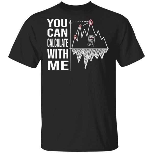 You Can Calculate With Me T-Shirt