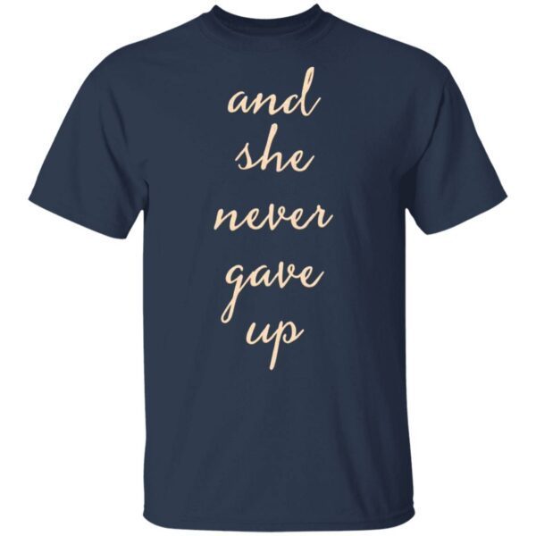 And She Never Gave Up T-Shirt