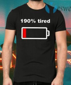 190 Percent Tired T-Shirts