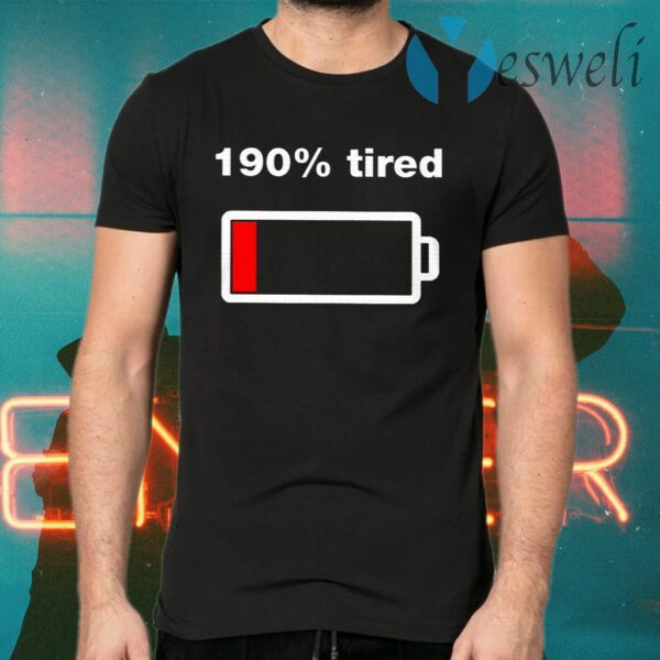 190 Percent Tired T-Shirts