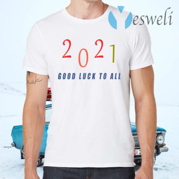 2021 Good luck to all T-Shirts