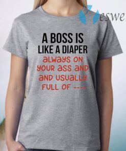 A Boss Is Like A Diaper T-Shirt