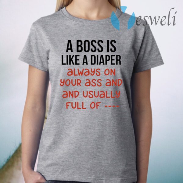 A Boss Is Like A Diaper T-Shirt