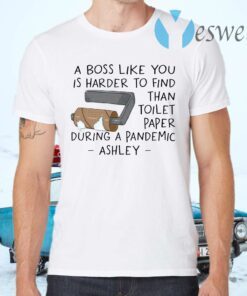 A Boss Like You Is Harder To Find Than a Toilet Paper During a Pandemic T-Shirts