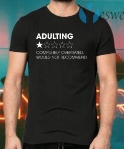 Adulting Completely Overrated Would Not Recommend T-Shirts