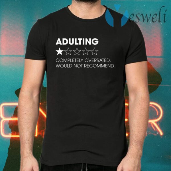 Adulting Completely Overrated Would Not Recommend T-Shirts