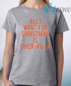 All I want for Christmas is chick fil a T-Shirt