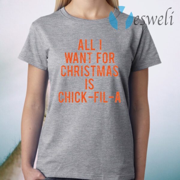 All I want for Christmas is chick fil a T-Shirt