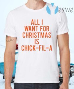 All I want for Christmas is chick fil a T-Shirts