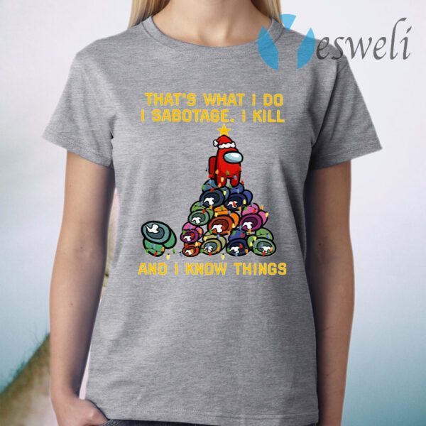 Among Us That What I Do I Sabotage I Kill And I Know Thing Christmas T-Shirt